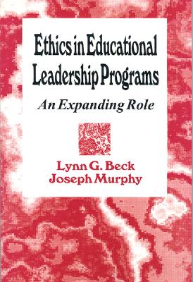 Ethics in Educational Leadership Programs: An Expanding Role - Beck, Lynn G, and Murphy, Joseph