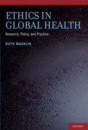 Ethics in Global Health: Research, Policy, and Practice