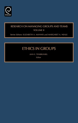 Ethics in Groups - Tenbrunsel, Ann E. (Editor), and Wageman, R. (Editor), and Mannix, Elizabeth A. (Series edited by)