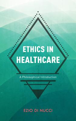 Ethics in Healthcare: A Philosophical Introduction - Di Nucci, Ezio