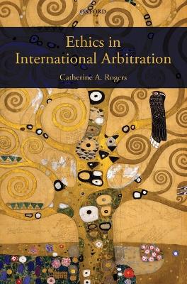 Ethics in International Arbitration - Rogers, Catherine