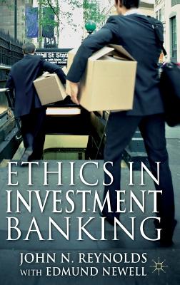 Ethics in Investment Banking - Reynolds, John N., and Newell, Edmund
