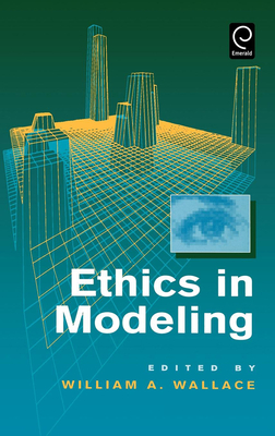 Ethics in Modeling - Wallace, William A (Editor)