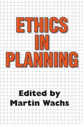 Ethics in Planning - Wachs, Martin (Editor)