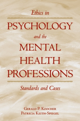 Ethics in Psychology and the Mental Health Professions: Standards and Cases - Koocher, Gerald P, and Keith-Spiegel, Patricia