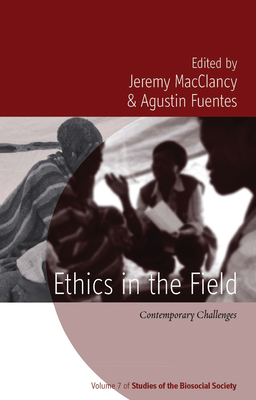 Ethics in the Field: Contemporary Challenges - MacClancy, Jeremy (Editor), and Fuentes, Agustn (Editor)