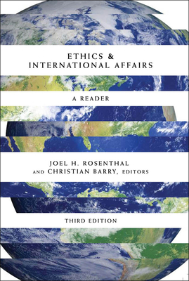 Ethics & International Affairs: A Reader, Third Edition - Rosenthal, Joel H, President (Editor), and Rosenthal, Joel H, President (Preface by), and Barry, Christian (Editor)