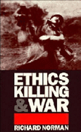 Ethics, Killing and War - Norman, Richard