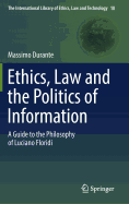 Ethics, Law and the Politics of Information: A Guide to the Philosophy of Luciano Floridi