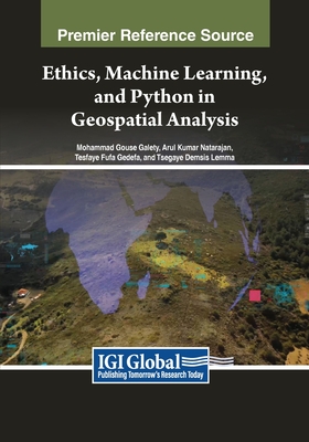 Ethics, Machine Learning, and Python in Geospatial Analysis - Galety, Mohammad Gouse (Editor), and Natarajan, Arul Kumar (Editor), and Gedefa, Tesfaye Fufa (Editor)