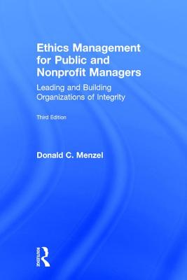 Ethics Management for Public and Nonprofit Managers: Leading and Building Organizations of Integrity - Menzel, Donald C