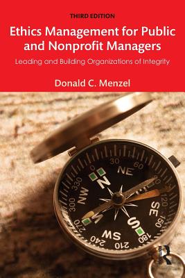 Ethics Management for Public and Nonprofit Managers: Leading and Building Organizations of Integrity - Menzel, Donald C