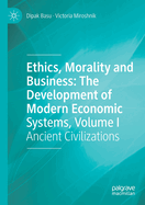 Ethics, Morality and Business: The Development of Modern Economic Systems, Volume I: Ancient Civilizations