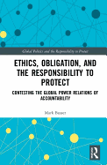 Ethics, Obligation, and the Responsibility to Protect: Contesting the Global Power Relations of Accountability