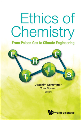 Ethics of Chemistry: From Poison Gas to Climate Engineering - Schummer, Joachim (Editor), and Borsen, Tom (Editor)