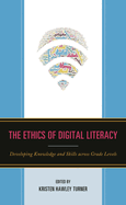 Ethics of Digital Literacy: Developing Knowledge and Skills Across Grade Levels