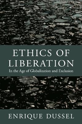 Ethics of Liberation: In the Age of Globalization and Exclusion - Dussel, Enrique, and Vallega, Alejandro A. (Editor), and Maldonado-Torres, Nelson (Translated by)