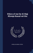 Ethics of war by Al-Hajj Khwaja Kamal-ud-Din