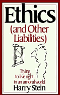 Ethics & Other Liabilities: Trying to Live Right in an Amoral World