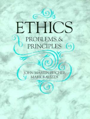 Ethics: Problems and Principles - Fischer, John Martin, and Ravizza, Mark