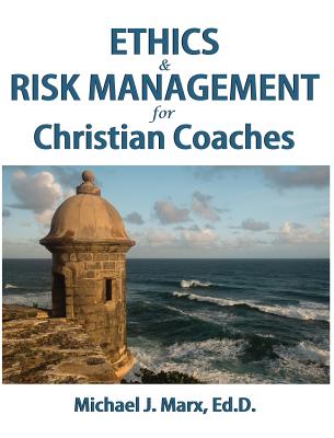 Ethics & Risk Management for Christian Coaches - Marx, Michael J