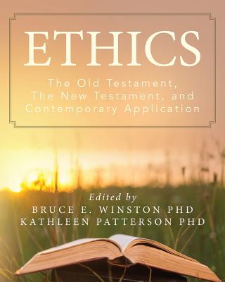 Ethics: The Old Testament, The New Testament, and Contemporary Application - Patterson Phd, Kathleen, and Winston Phd, Bruce E