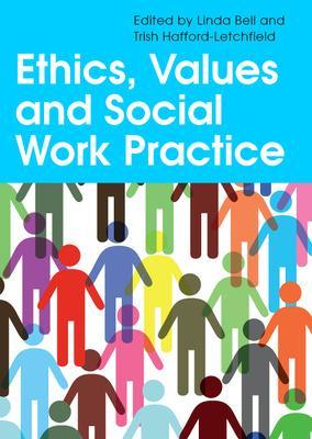 Ethics, Values and Social Work Practice - Bell, Linda, and Hafford-Letchfield, Trish