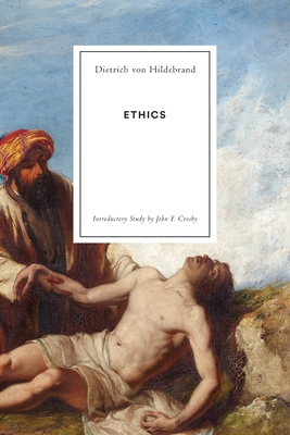 Ethics - Von Hildebrand, Dietrich, and Crosby, John F (Introduction by)