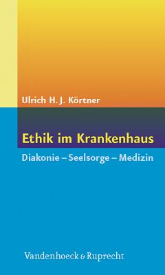 Ethik Im Krankenhaus: Diakonie - Seelsorge - Medizin - Krtner, Ulrich H.J.