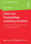 Ethik in Der Krankenpflegeausbildung Vermitteln: Didaktik Und Methodik Fr Lehrende an Krankenpflegeschulen