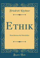 Ethik: Katechismus Der Sittenlehre (Classic Reprint)