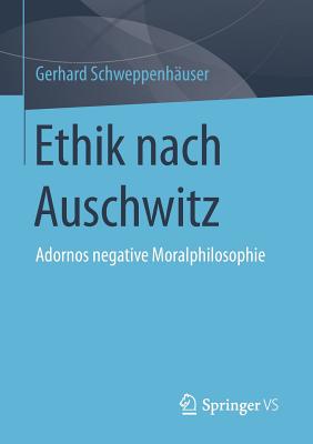 Ethik Nach Auschwitz: Adornos Negative Moralphilosophie - Schweppenh?user, Gerhard