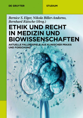 Ethik Und Recht in Medizin Und Biowissenschaften: Aktuelle Fallbeispiele Aus Klinischer PRAXIS Und Forschung - Elger, Bernice S (Editor), and Biller-Andorno, Nikola (Editor), and R?tsche, Bernhard (Editor)