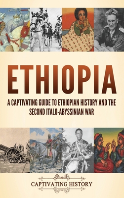 Ethiopia: A Captivating Guide to Ethiopian History and the Second Italo-Abyssinian War - History, Captivating