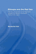 Ethiopia and the Red Sea: The Rise and Decline of the Solomonic Dynasty and Muslim European Rivalry in the Region