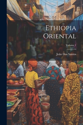 Ethiopia Oriental; Volume 1 - Santos, Jo?o Dos