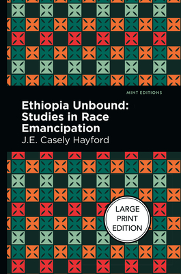 Ethiopia Unbound: Studies in Race Emancipation - Hayford, J E Casley, and Editions, Mint (Contributions by)