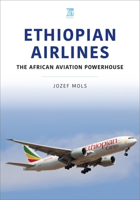 Ethiopian Airlines: The African Aviation Powerhouse - Mols, Jozef