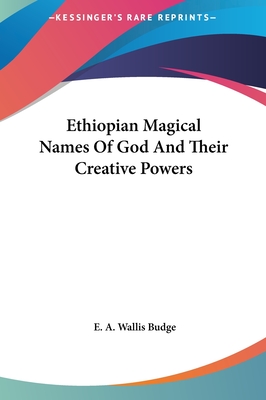 Ethiopian Magical Names Of God And Their Creative Powers - Budge, E a Wallis