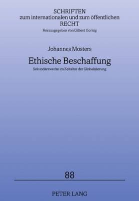 Ethische Beschaffung: Sekundaerzwecke Im Zeitalter Der Globalisierung - Gornig, Gilbert (Editor), and Mosters, Johannes