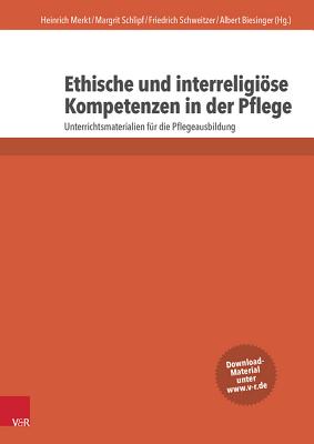 Ethische Und Interreligiose Kompetenzen in Der Pflege: Unterrichtsmaterialien Fur Die Pflegeausbildung - Biesinger, Albert (Editor), and Schweitzer, Friedrich, Dr. (Editor), and Merkt, Heinrich (Editor)