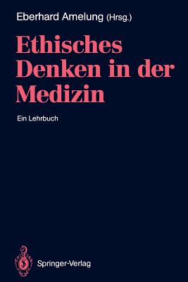 Ethisches Denken in Der Medizin: Ein Lehrbuch - Amelung, Eberhard A (Editor), and Gahl, K (Contributions by), and Heubel, F (Contributions by)
