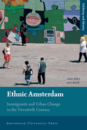 Ethnic Amsterdam: Immigrants and Urban Change in the Twentieth Century