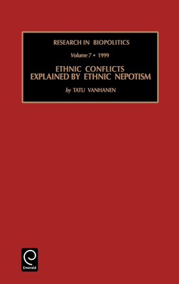 Ethnic Conflicts Explained by Ethnic Nepotism - Vanhanen, Tatu (Editor)