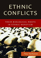 Ethnic Conflicts: Their Biological Roots in Ethnic Nepotism - Vanhanen, Tatu