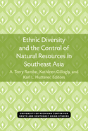 Ethnic Diversity and the Control of Natural Resources in Southeast Asia: Volume 32