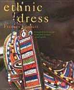 Ethnic Dress: A Comprehensive Guide to the Folk Costume of the World