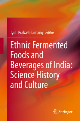 Ethnic Fermented Foods and Beverages of India: Science History and Culture - Tamang, Jyoti Prakash (Editor)