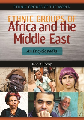 Ethnic Groups of Africa and the Middle East: An Encyclopedia - Shoup, John A