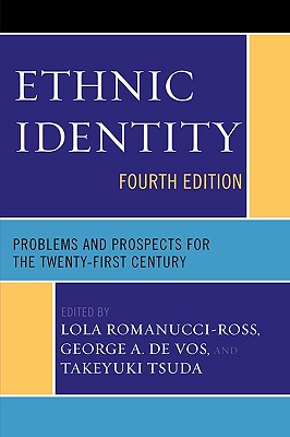 Ethnic Identity: Problems and Prospects for the Twenty-first Century - Romanucci-Ross, Lola (Editor), and Vos, George A (Editor), and Tsuda, Takeyuki (Editor)